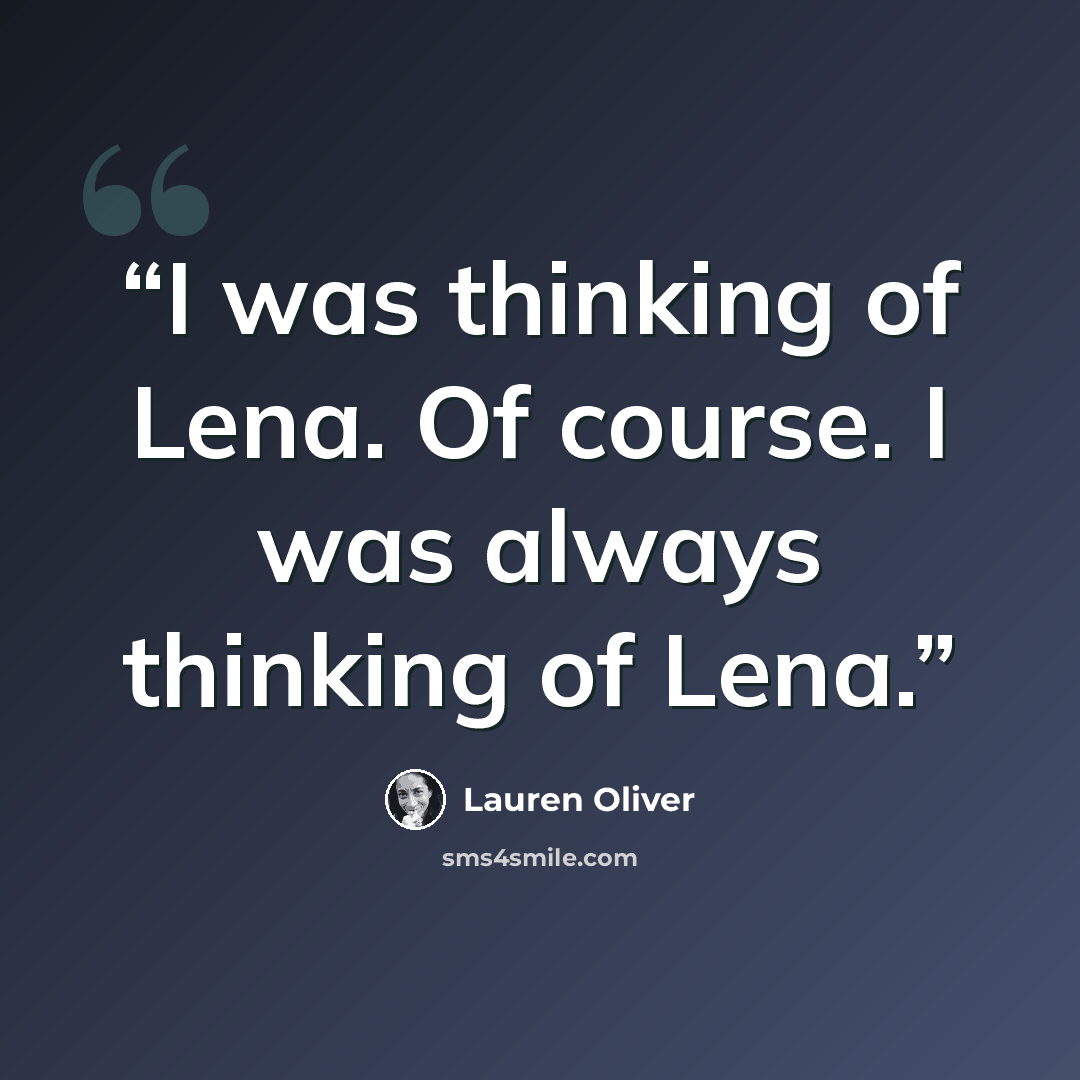 “I was thinking of Lena. Of course. I was always thinking of Lena.” quote by Lauren Oliver