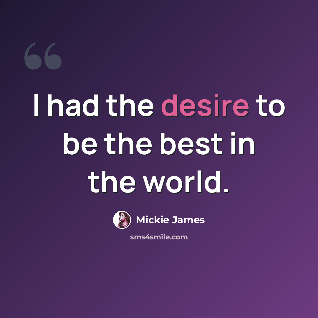 “I had the desire to be the best in the world.” quote by Mickie James
