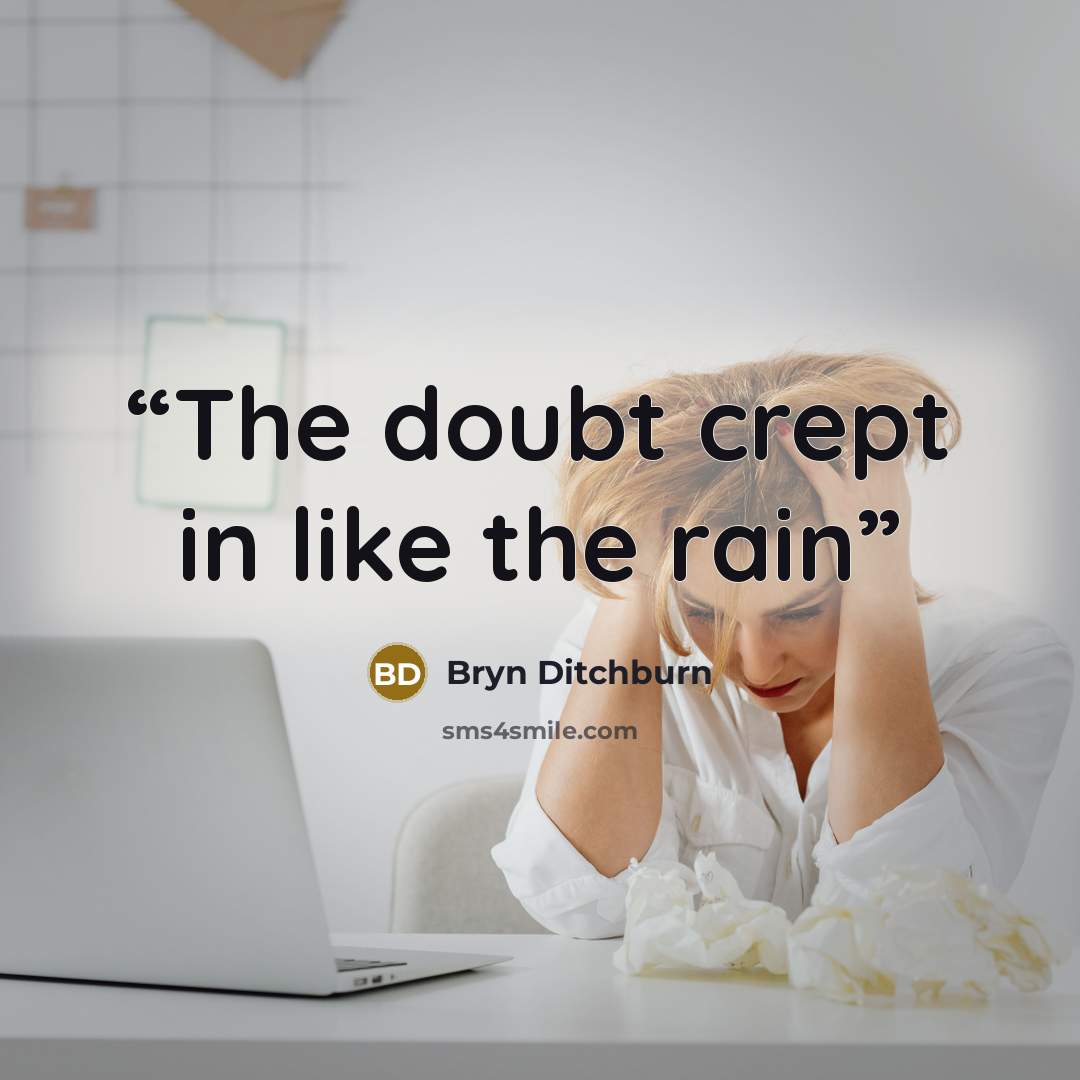 “The doubt crept in like the rain” quote by Bryn Ditchburn
