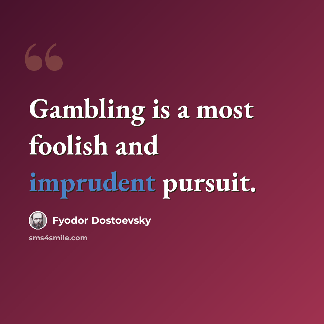 “Gambling is a most foolish and imprudent pursuit.” quote by Fyodor Dostoevsky