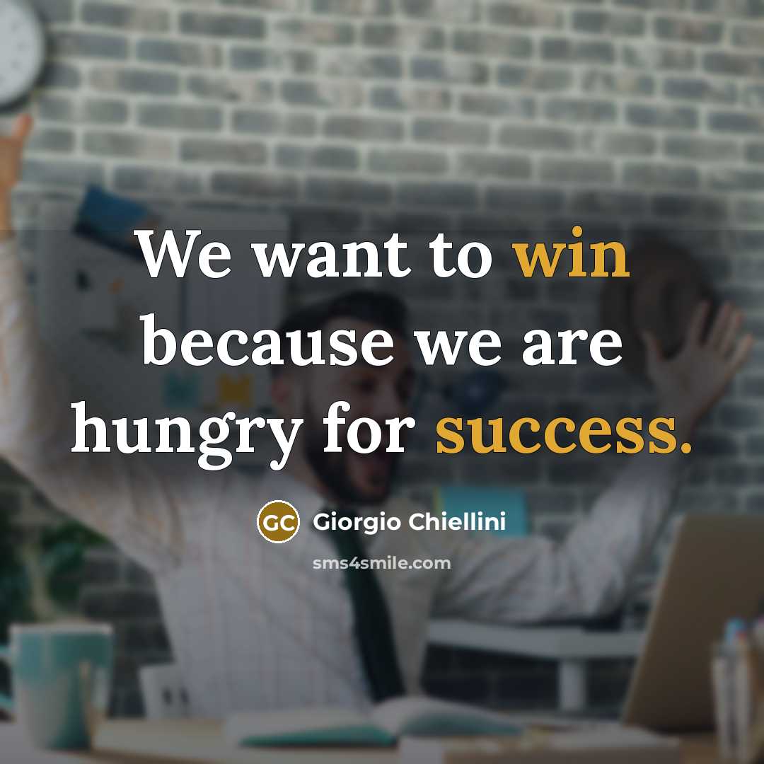 “We want to win because we are hungry for success.” quote by Giorgio Chiellini