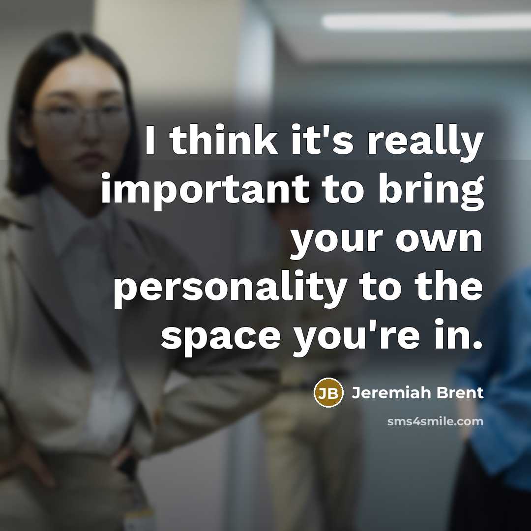 “I think it's really important to bring your own personality to the space you're in.” quote by Jeremiah Brent