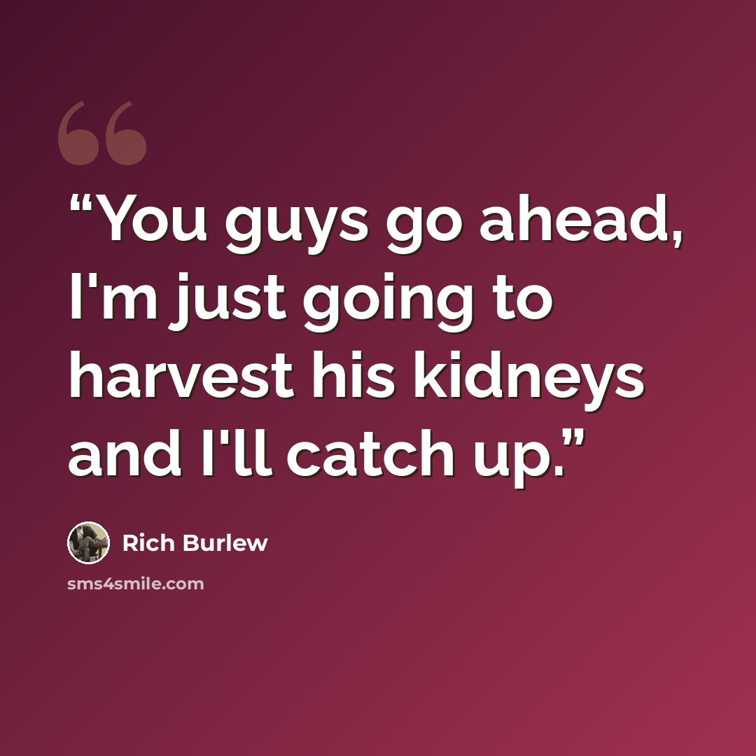 “You guys go ahead, I'm just going to harvest his kidneys and I'll catch up.” quote by Rich Burlew
