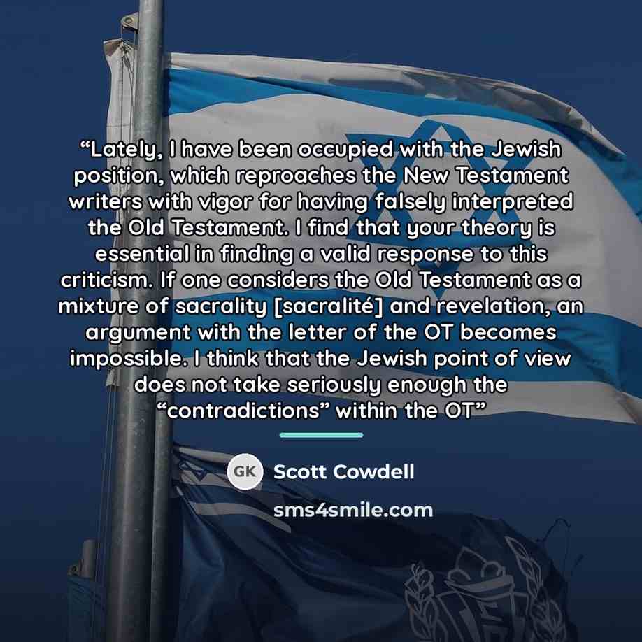 “Lately, I have been occupied with the Jewish position, which reproaches the New Testament writers with vigor for having falsely interpreted the Old Testament. I find that your theory is essential in finding a valid response to this criticism. If one considers the Old Testament as a mixture of…” quote by Scott Cowdell