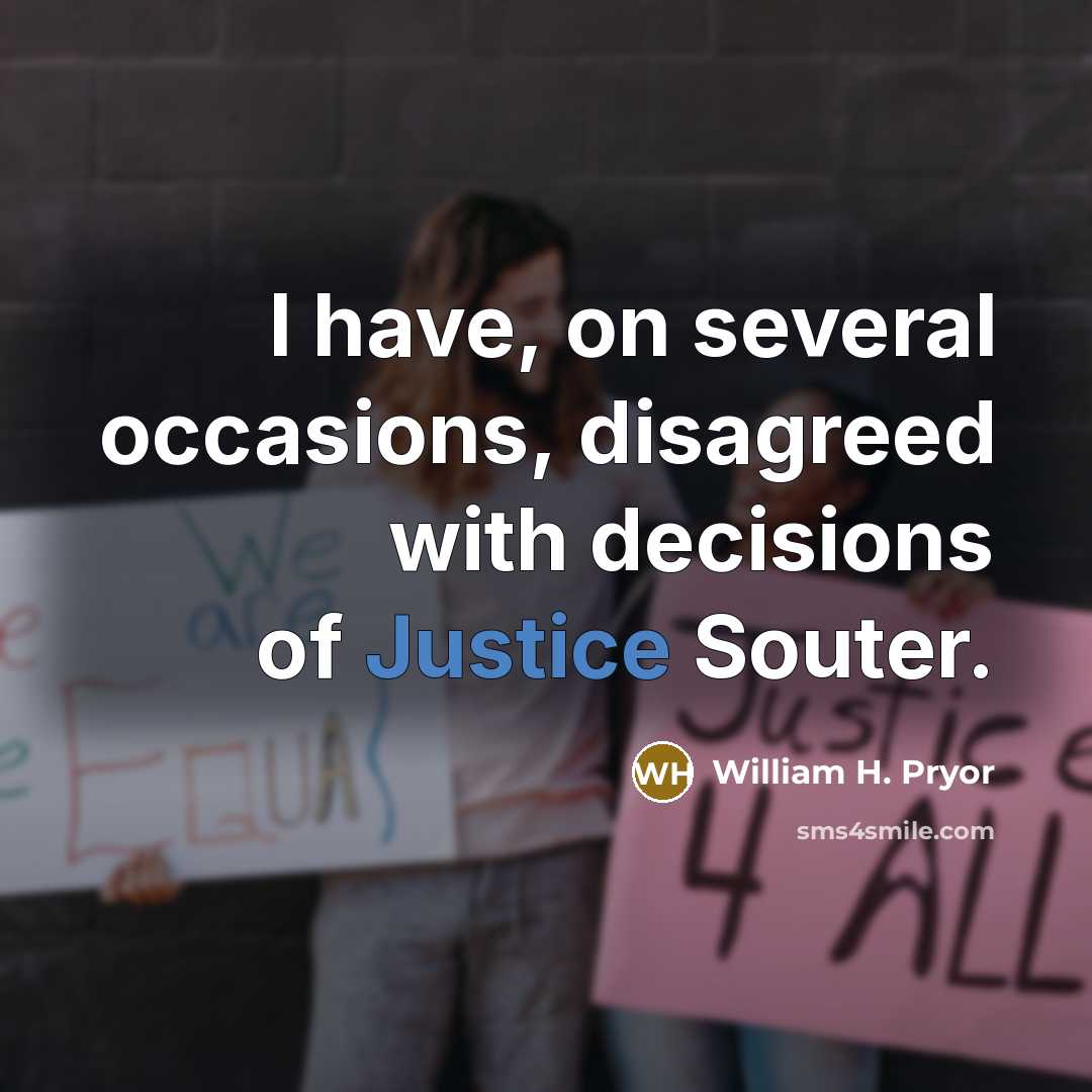 “I have, on several occasions, disagreed with decisions of Justice Souter.” quote by William H. Pryor
