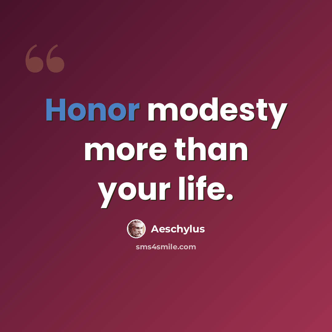 “Honor modesty more than your life.” quote by Aeschylus