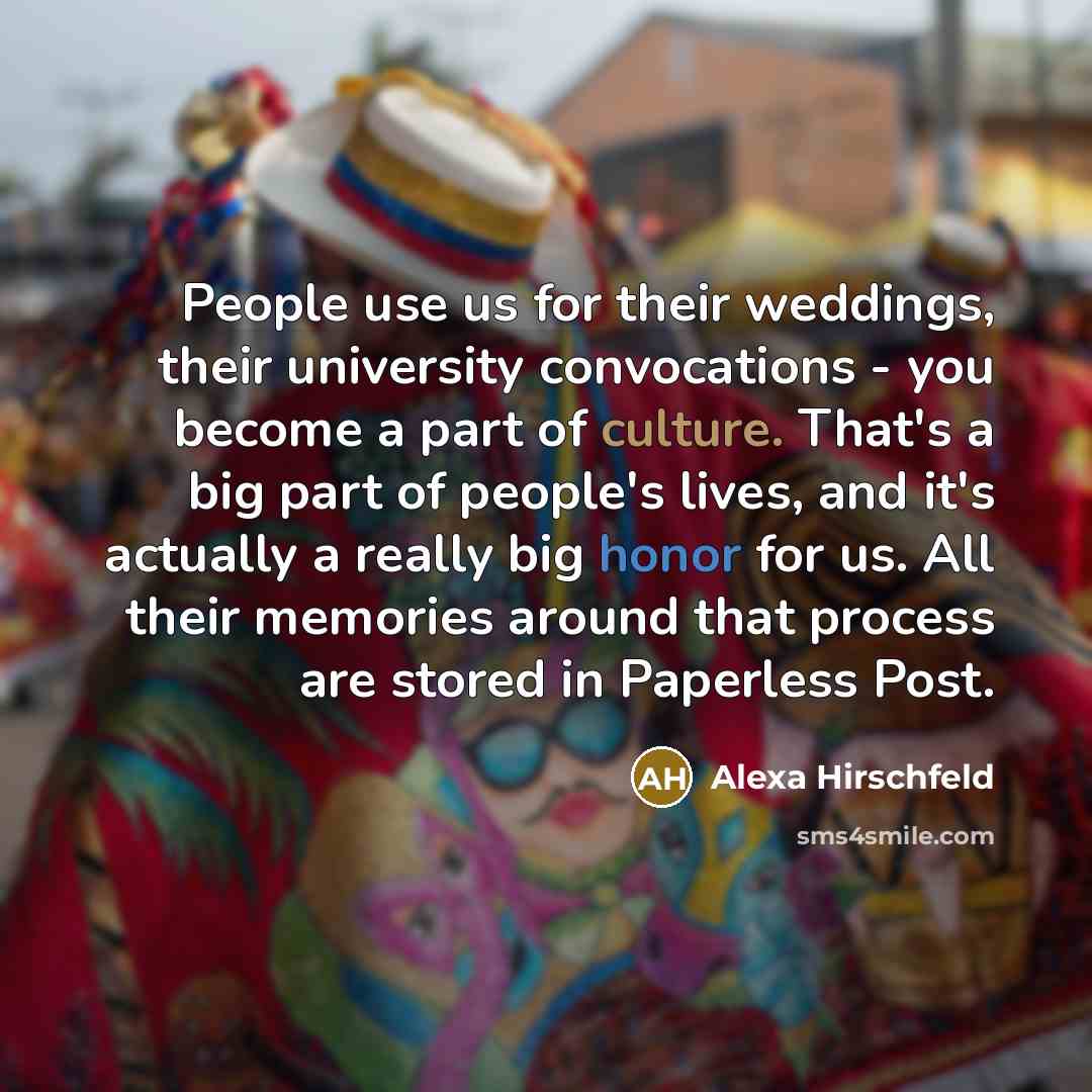 “People use us for their weddings, their university convocations - you become a part of culture. That's a big part of people's lives, and it's actually a really big honor for us. All their memories around that process are stored in Paperless Post.” quote by Alexa Hirschfeld