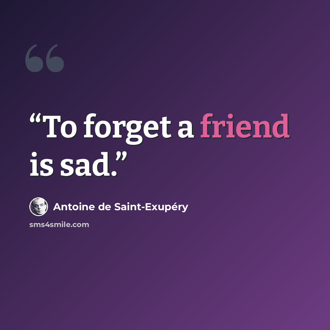 “To forget a friend is sad.” quote by Antoine de Saint-Exupéry