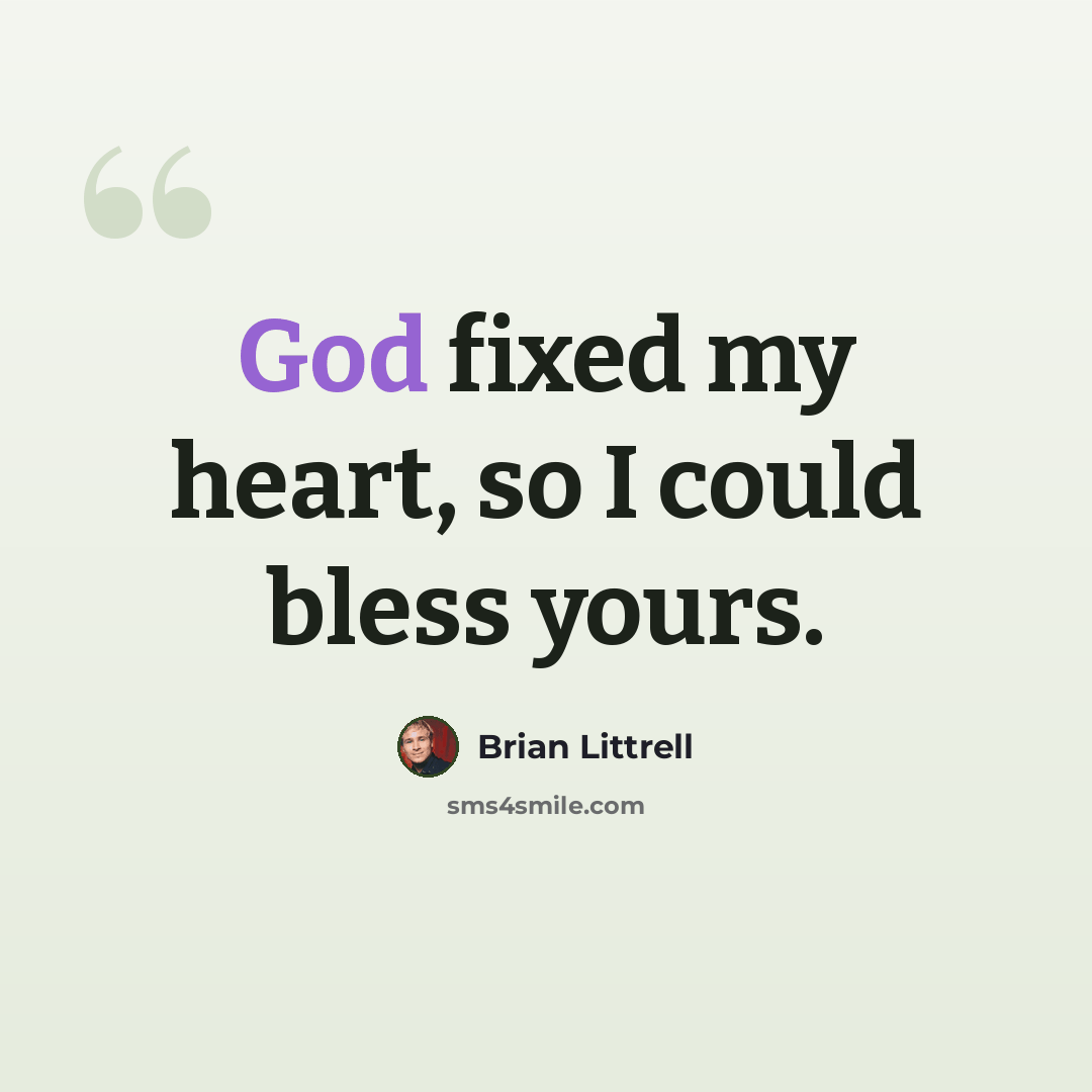 “God fixed my heart, so I could bless yours.” quote by Brian Littrell