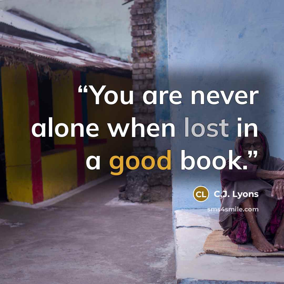“You are never alone when lost in a good book.” quote by C.J. Lyons