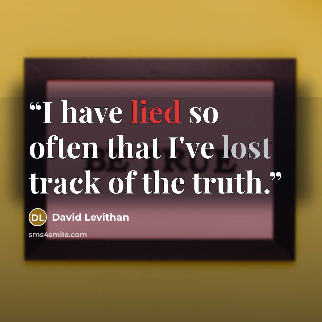 “I have lied so often that I've lost track of the truth.” quote by David Levithan