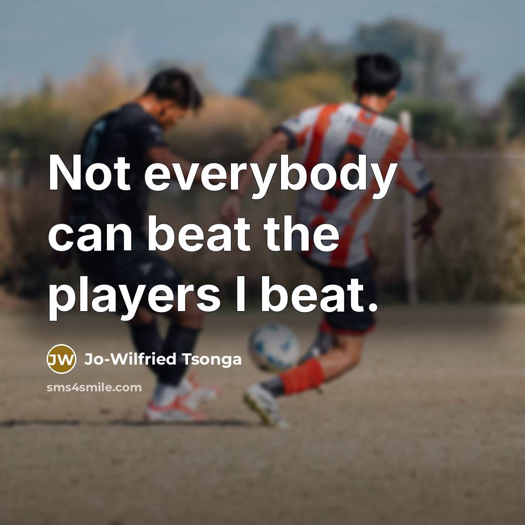 “Not everybody can beat the players I beat.” quote by Jo-Wilfried Tsonga