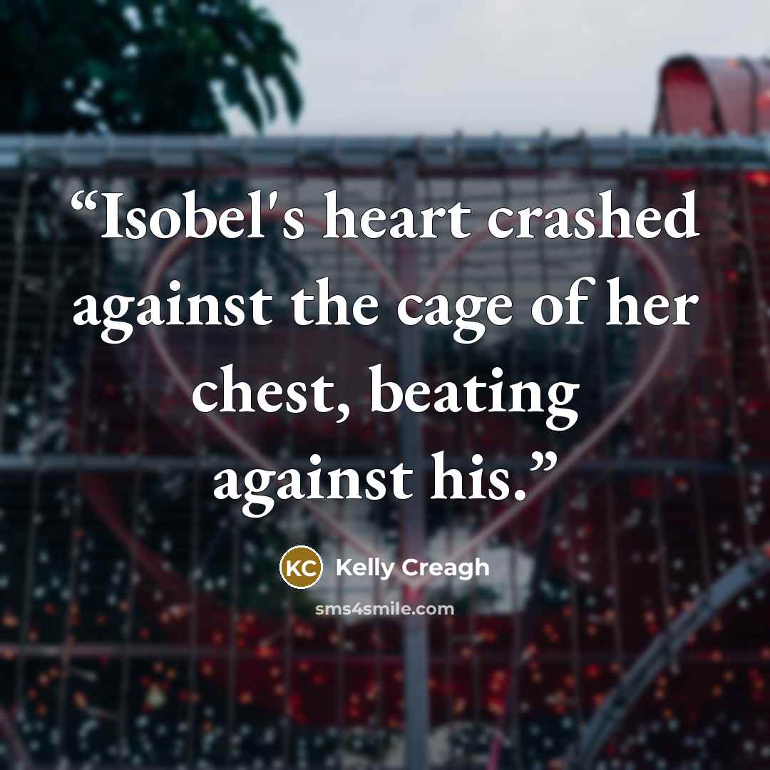 “Isobel's heart crashed against the cage of her chest, beating against his.” quote by Kelly Creagh