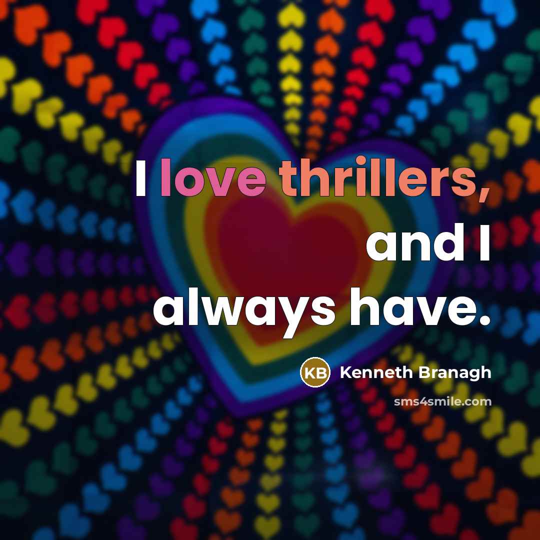 “I love thrillers, and I always have.” quote by Kenneth Branagh