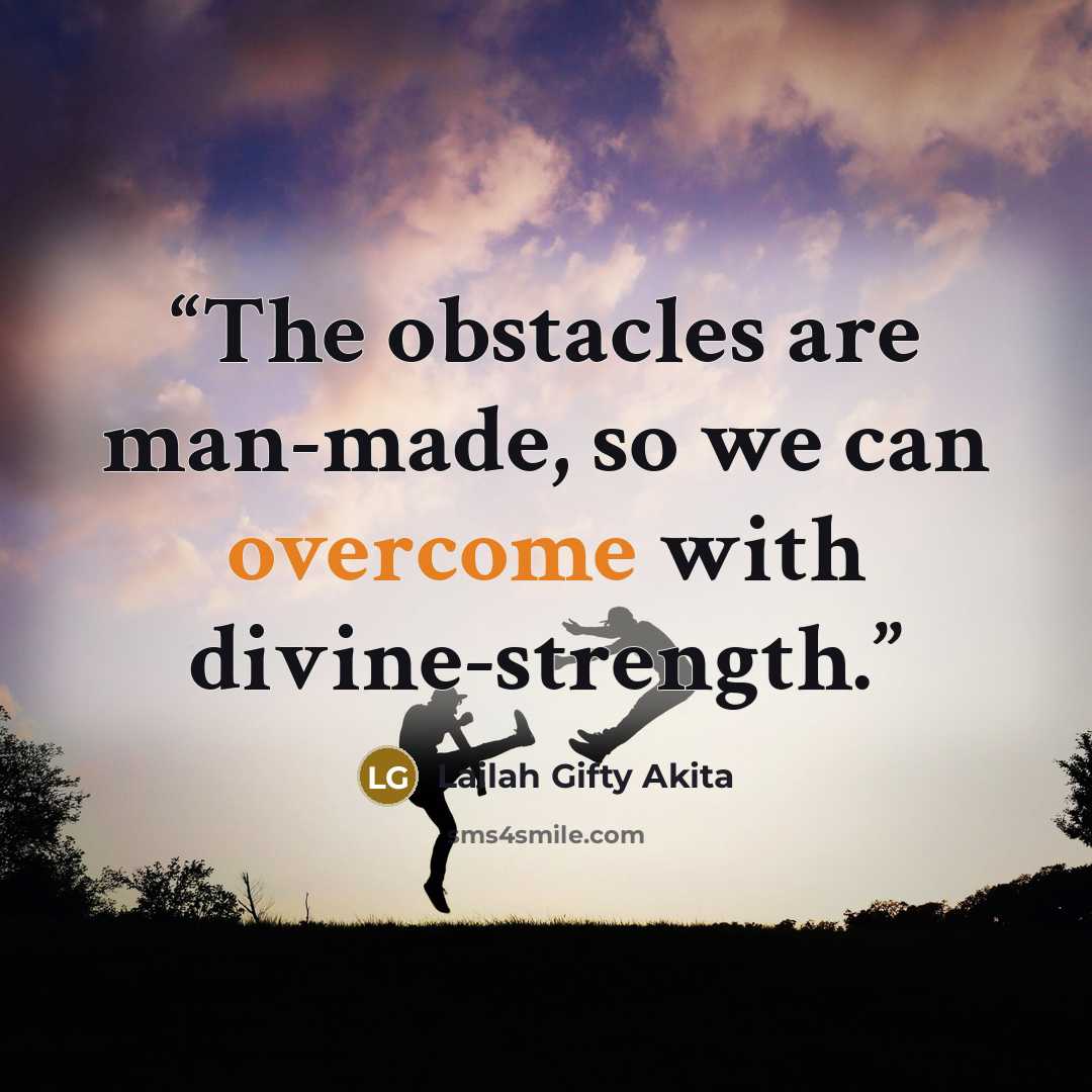 “The obstacles are man-made, so we can overcome with divine-strength.” quote by Lailah Gifty Akita