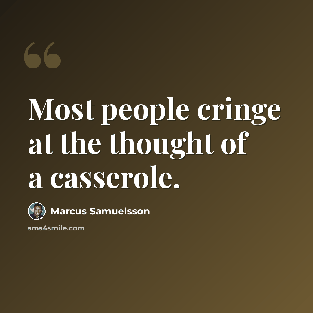 “Most people cringe at the thought of a casserole.” quote by Marcus Samuelsson