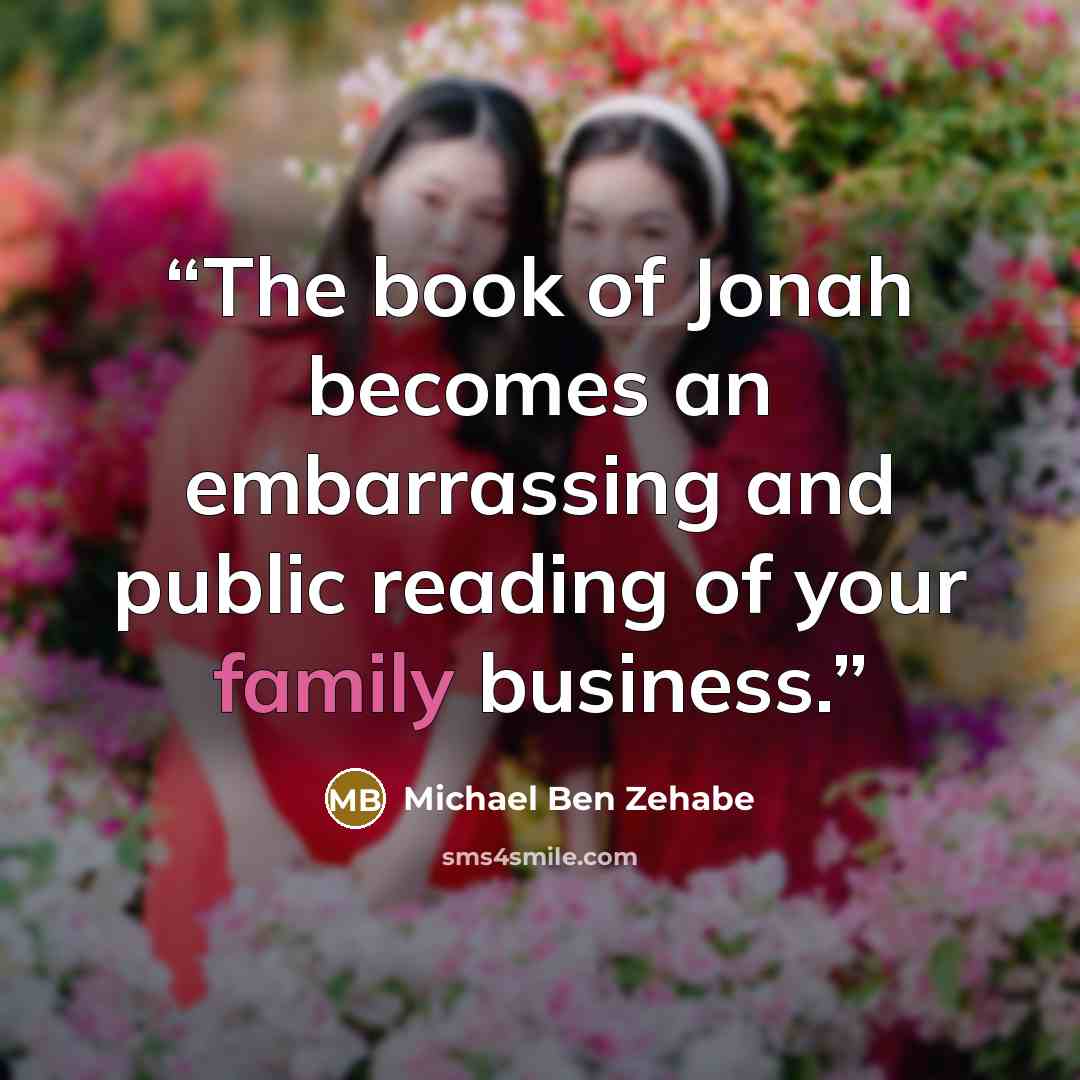 “The book of Jonah becomes an embarrassing and public reading of your family business.” quote by Michael Ben Zehabe