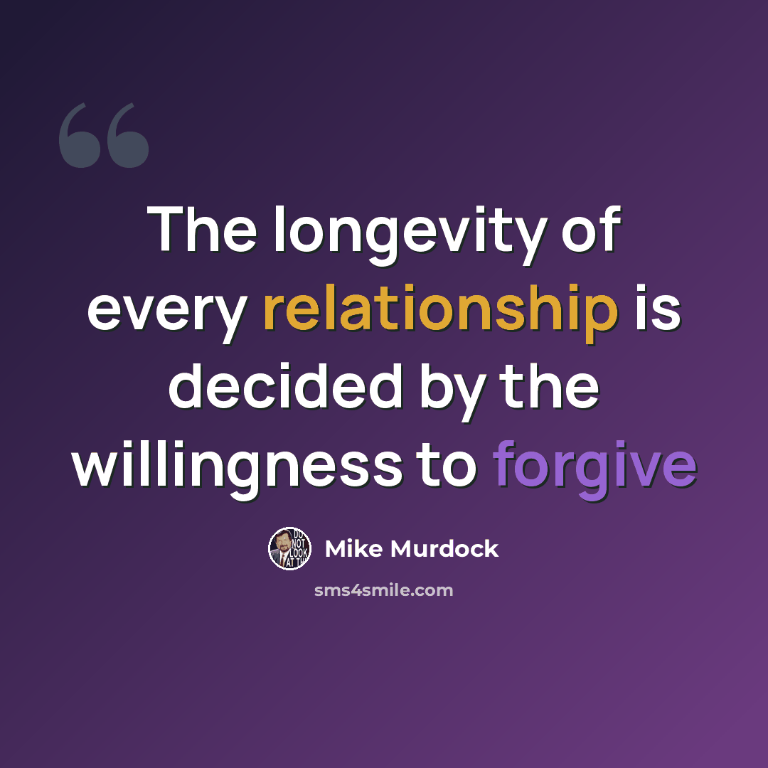 “The longevity of every relationship is decided by the willingness to forgive” quote by Mike Murdock