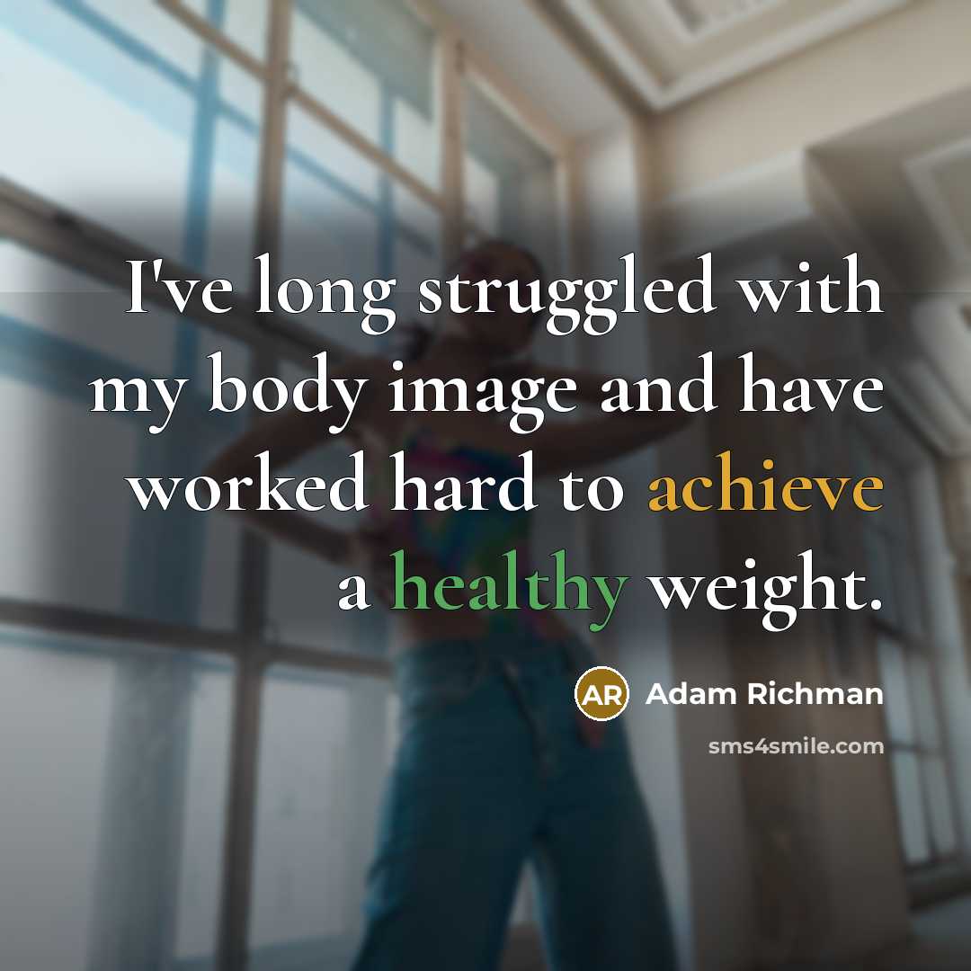 “I've long struggled with my body image and have worked hard to achieve a healthy weight.” quote by Adam Richman