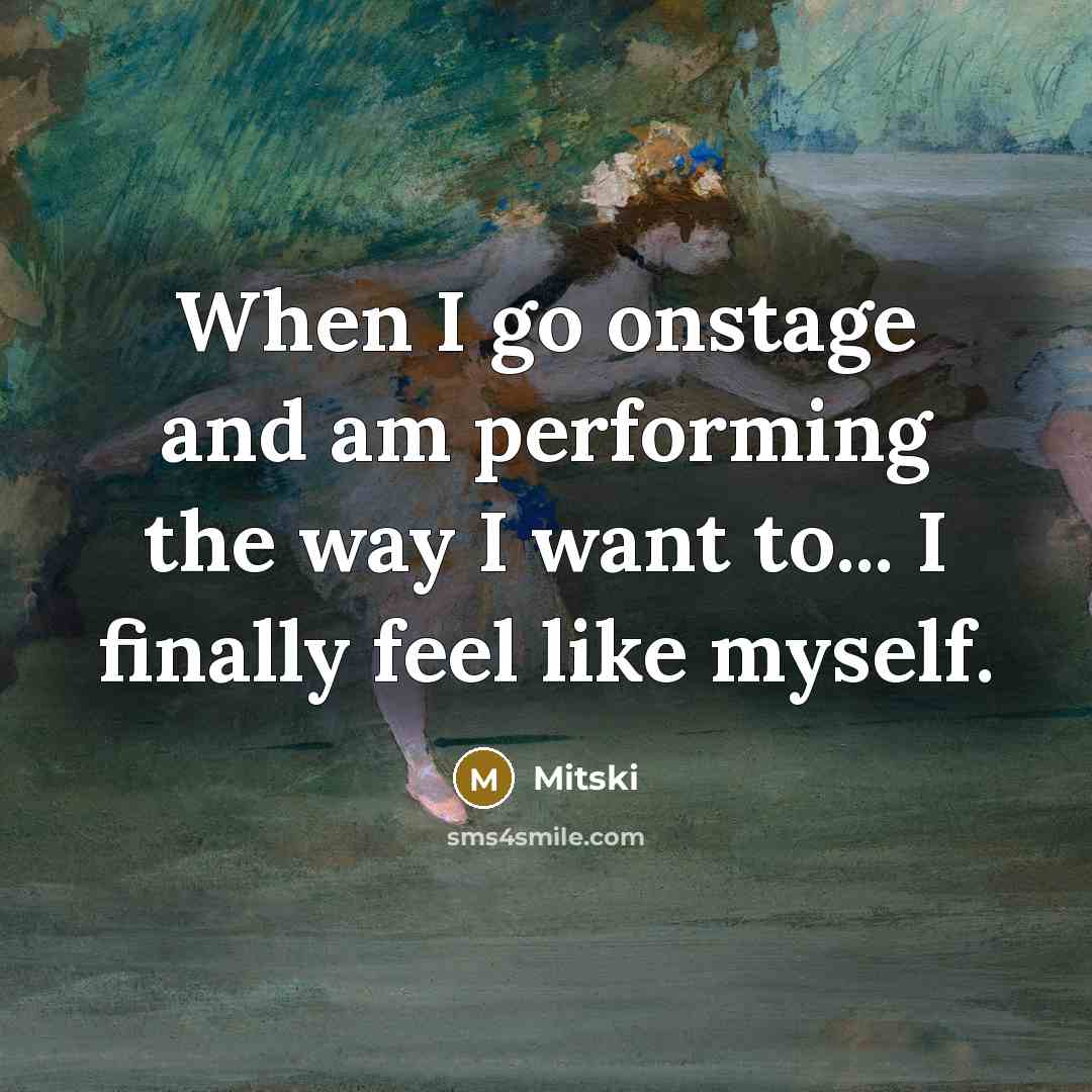 “When I go onstage and am performing the way I want to... I finally feel like myself.” quote by Mitski