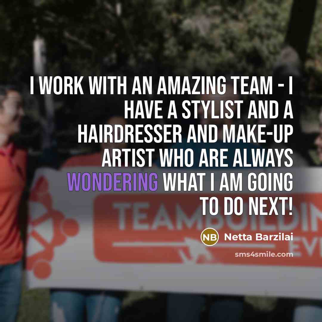 “I work with an amazing team - I have a stylist and a hairdresser and make-up artist who are always wondering what I am going to do next!” quote by Netta Barzilai