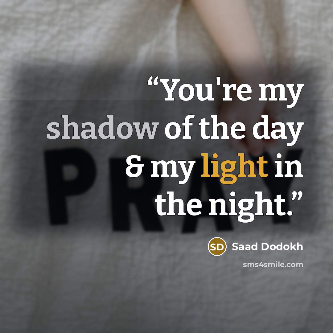 “You're my shadow of the day & my light in the night.” quote by Saad Dodokh