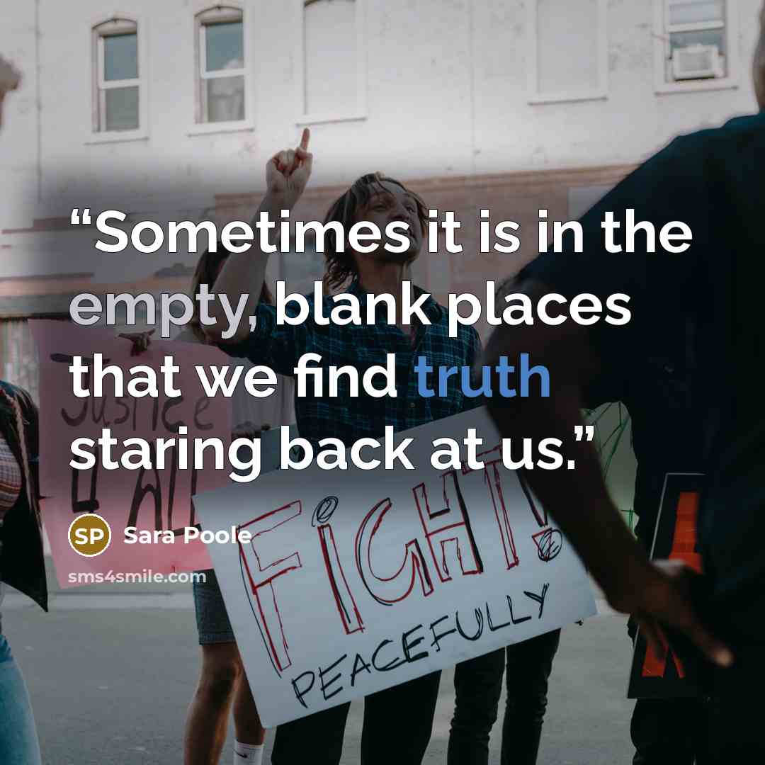 “Sometimes it is in the empty, blank places that we find truth staring back at us.” quote by Sara Poole