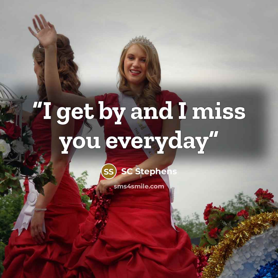 “I get by and I miss you everyday” quote by SC Stephens