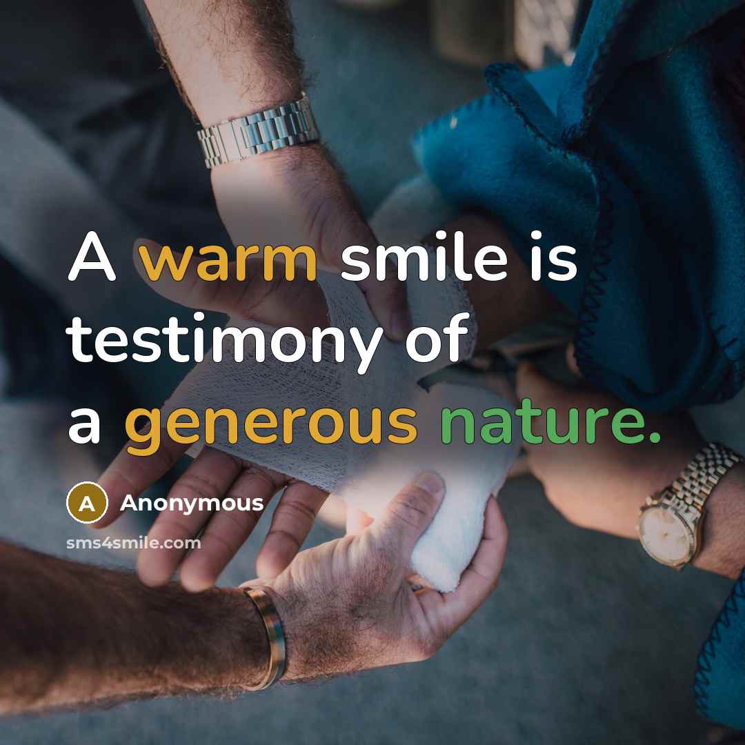 “A warm smile is testimony of a generous nature.” quote by Anonymous