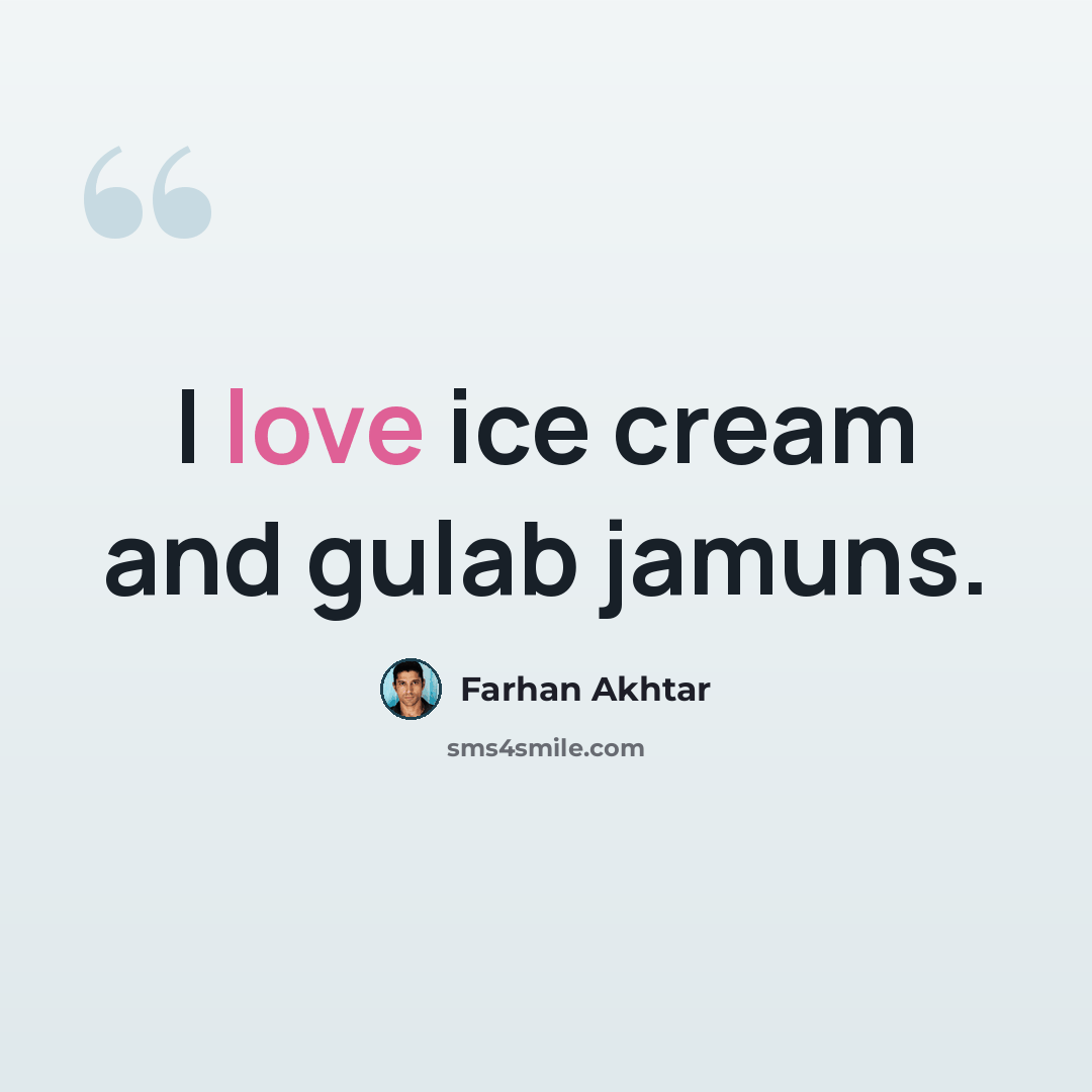 “I love ice cream and gulab jamuns.” quote by Farhan Akhtar