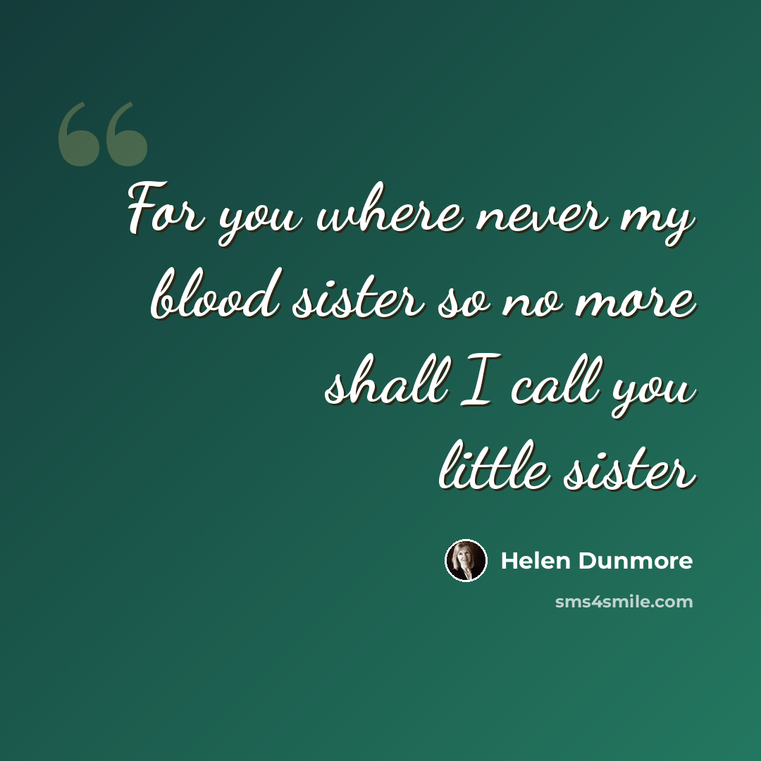“For you where never my blood sister so no more shall I call you little sister” quote by Helen Dunmore
