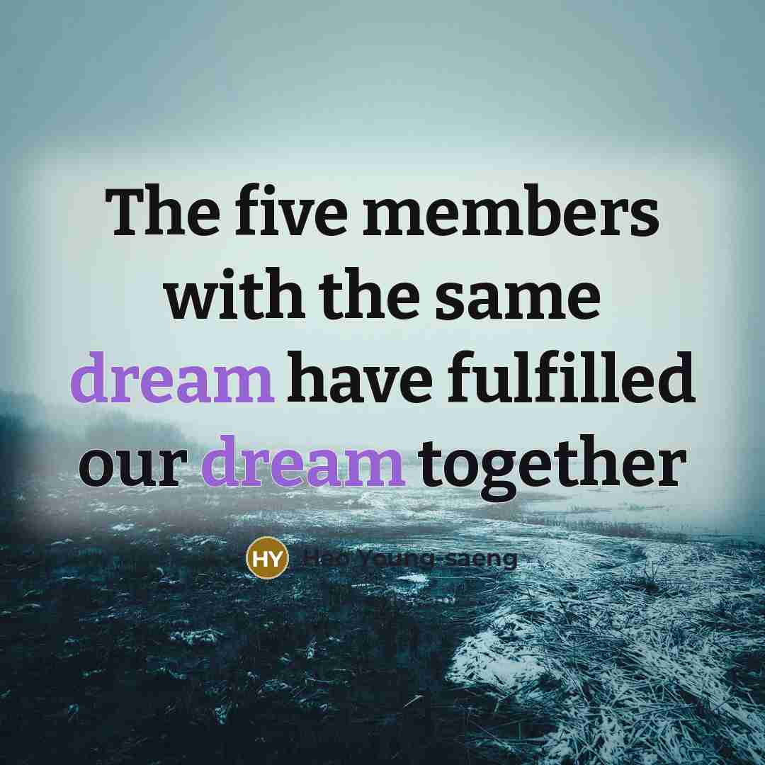 “The five members with the same dream have fulfilled our dream together” quote by Heo Young-saeng