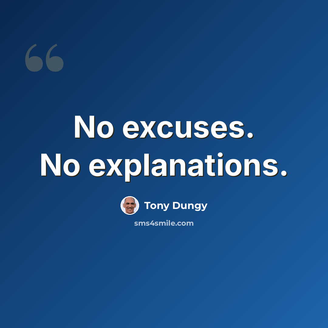 “No excuses. No explanations.” quote by Tony Dungy