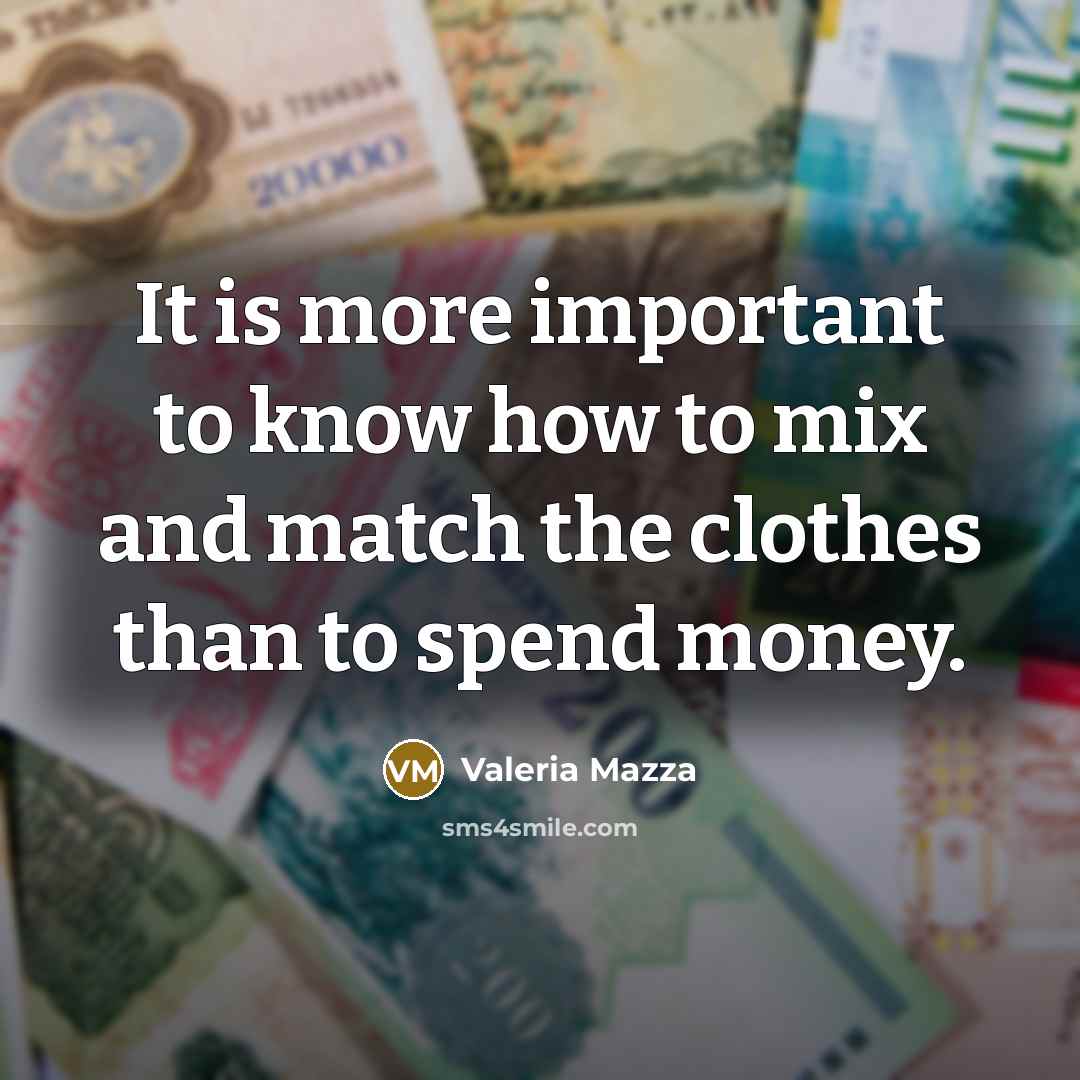 “It is more important to know how to mix and match the clothes than to spend money.” quote by Valeria Mazza