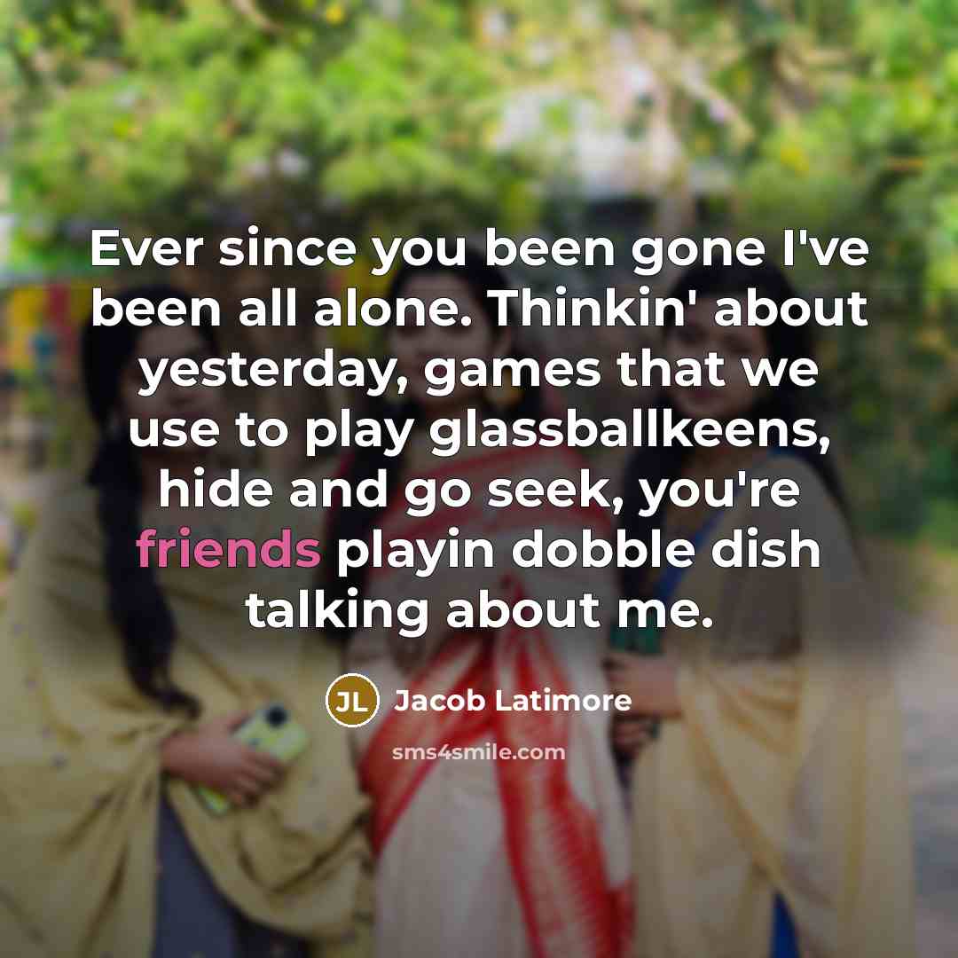 “Ever since you been gone I've been all alone. Thinkin' about yesterday, games that we use to play glassballkeens, hide and go seek, you're friends playin dobble dish talking about me.” quote by Jacob Latimore
