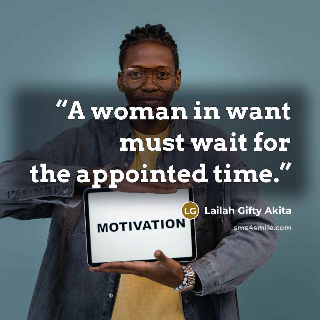 “A woman in want must wait for the appointed time.” quote by Lailah Gifty Akita