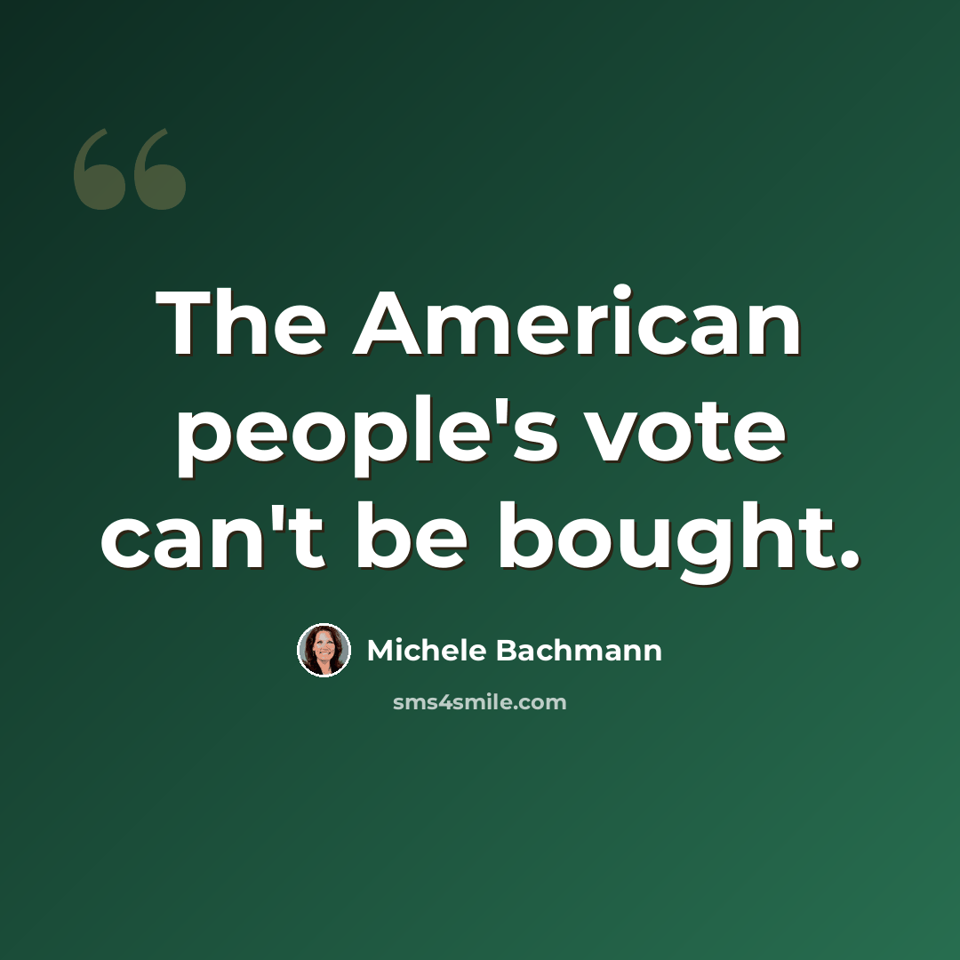 “The American people's vote can't be bought.” quote by Michele Bachmann