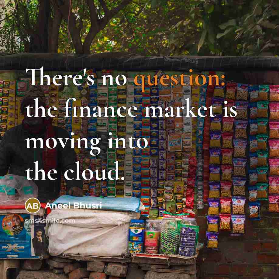 “There's no question: the finance market is moving into the cloud.” quote by Aneel Bhusri