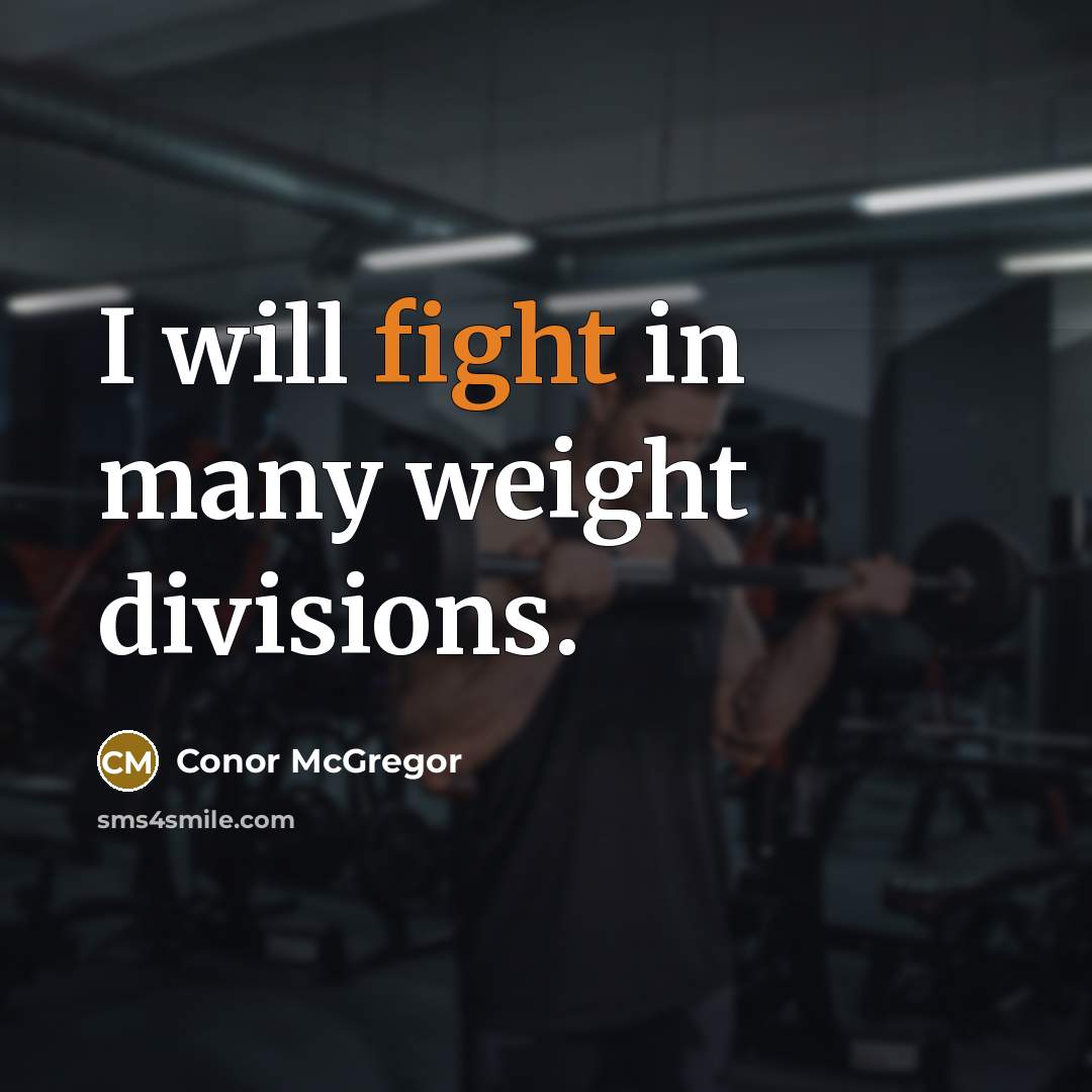 “I will fight in many weight divisions.” quote by Conor McGregor