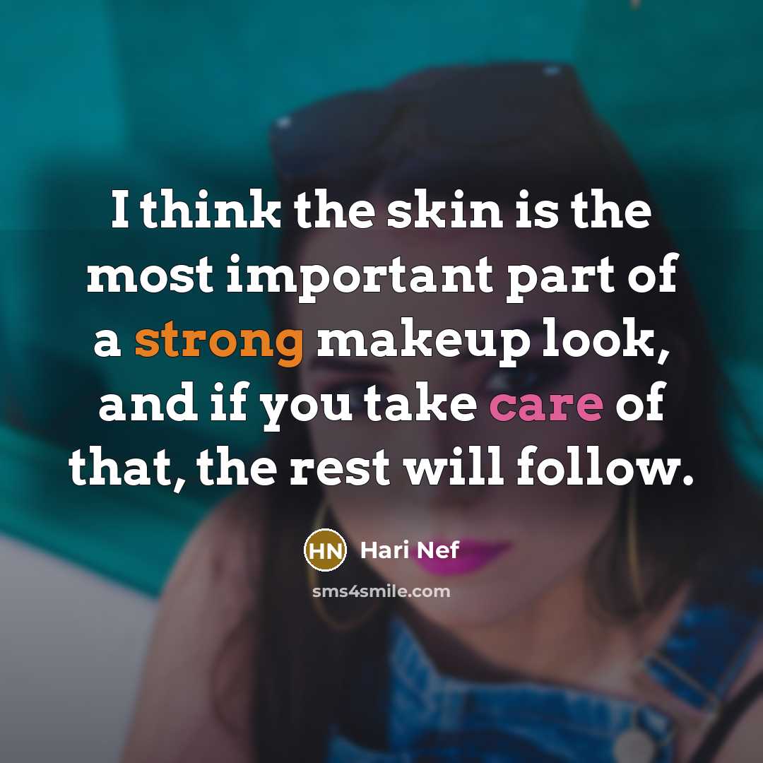 “I think the skin is the most important part of a strong makeup look, and if you take care of that, the rest will follow.” quote by Hari Nef