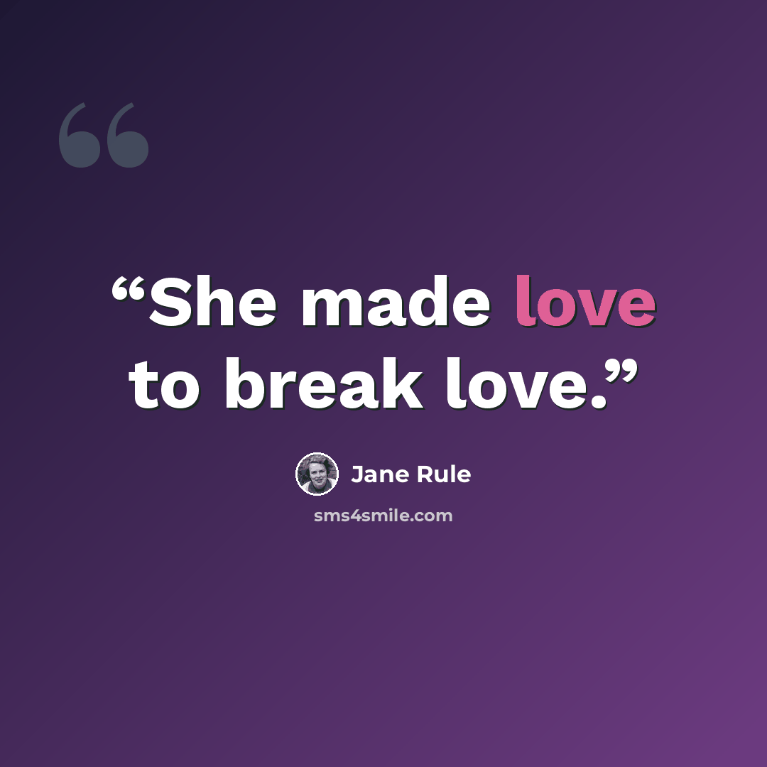 “She made love to break love.” quote by Jane Rule
