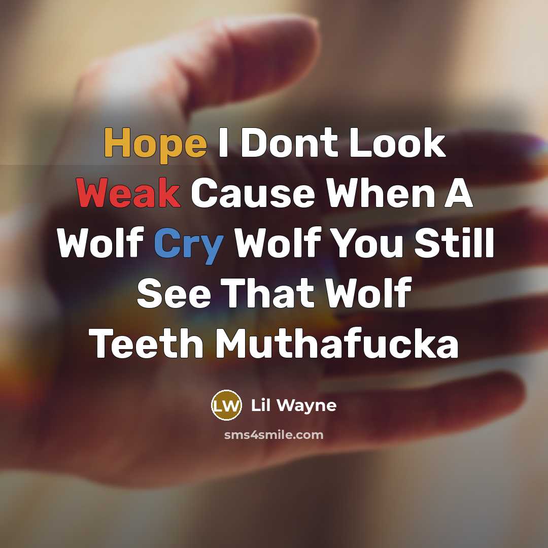 “Hope I Dont Look Weak Cause When A Wolf Cry Wolf You Still See That Wolf Teeth Muthafucka” quote by Lil Wayne