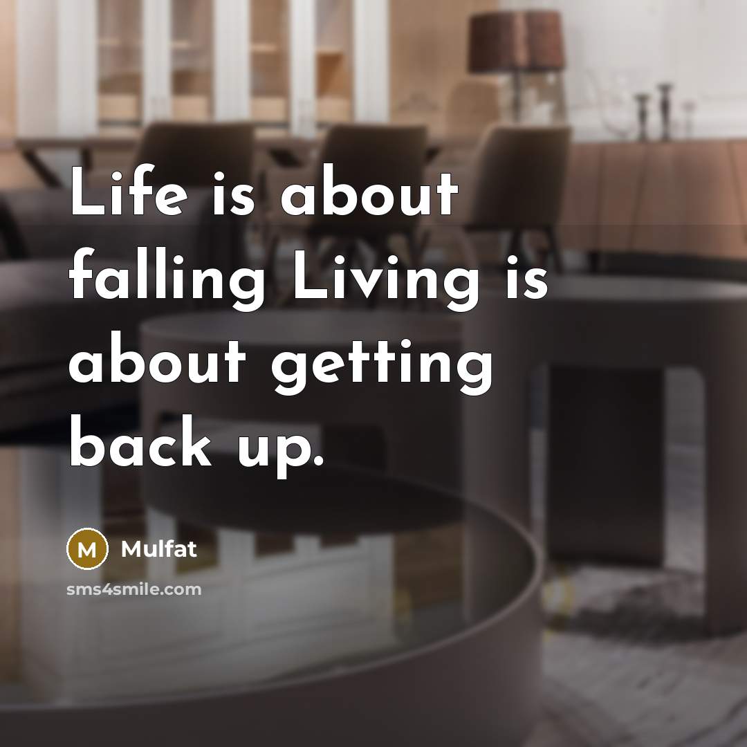 “Life is about falling Living is about getting back up.” quote by Mulfat