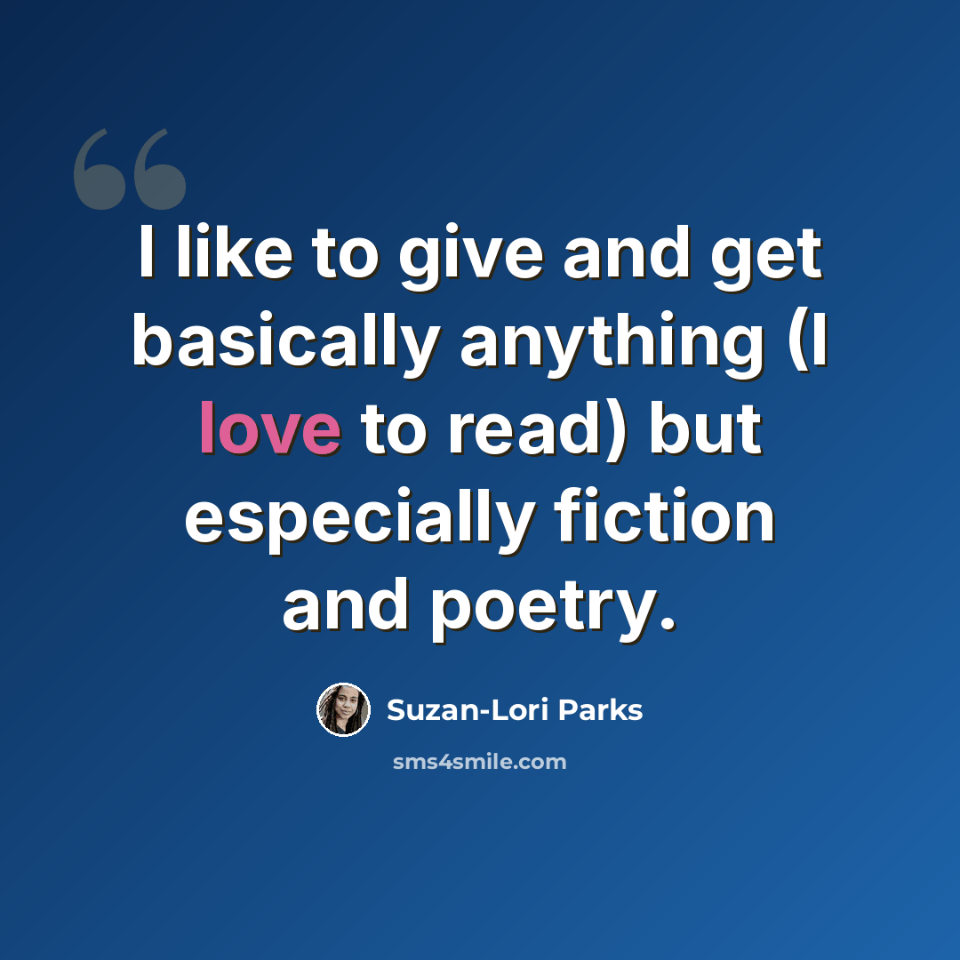 “I like to give and get basically anything (I love to read) but especially fiction and poetry.” quote by Suzan-Lori Parks
