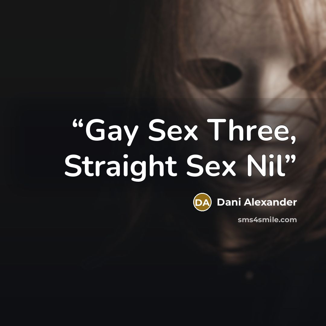 “Gay Sex Three, Straight Sex Nil” quote by Dani Alexander