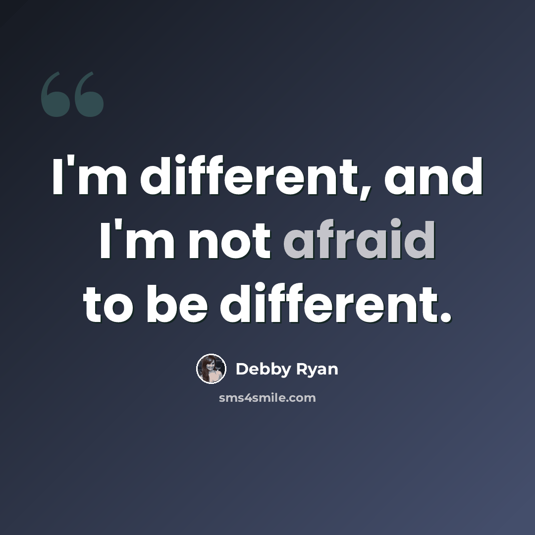 “I'm different, and I'm not afraid to be different.” quote by Debby Ryan
