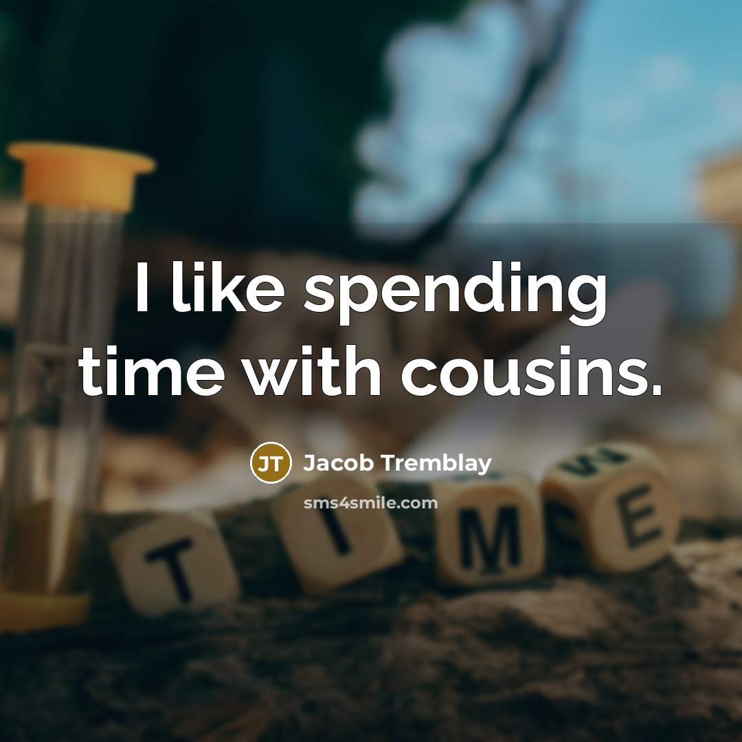 “I like spending time with cousins.” quote by Jacob Tremblay