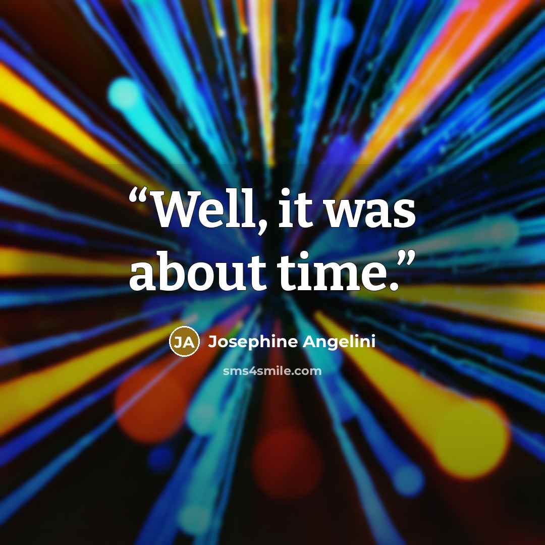 “Well, it was about time.” quote by Josephine Angelini