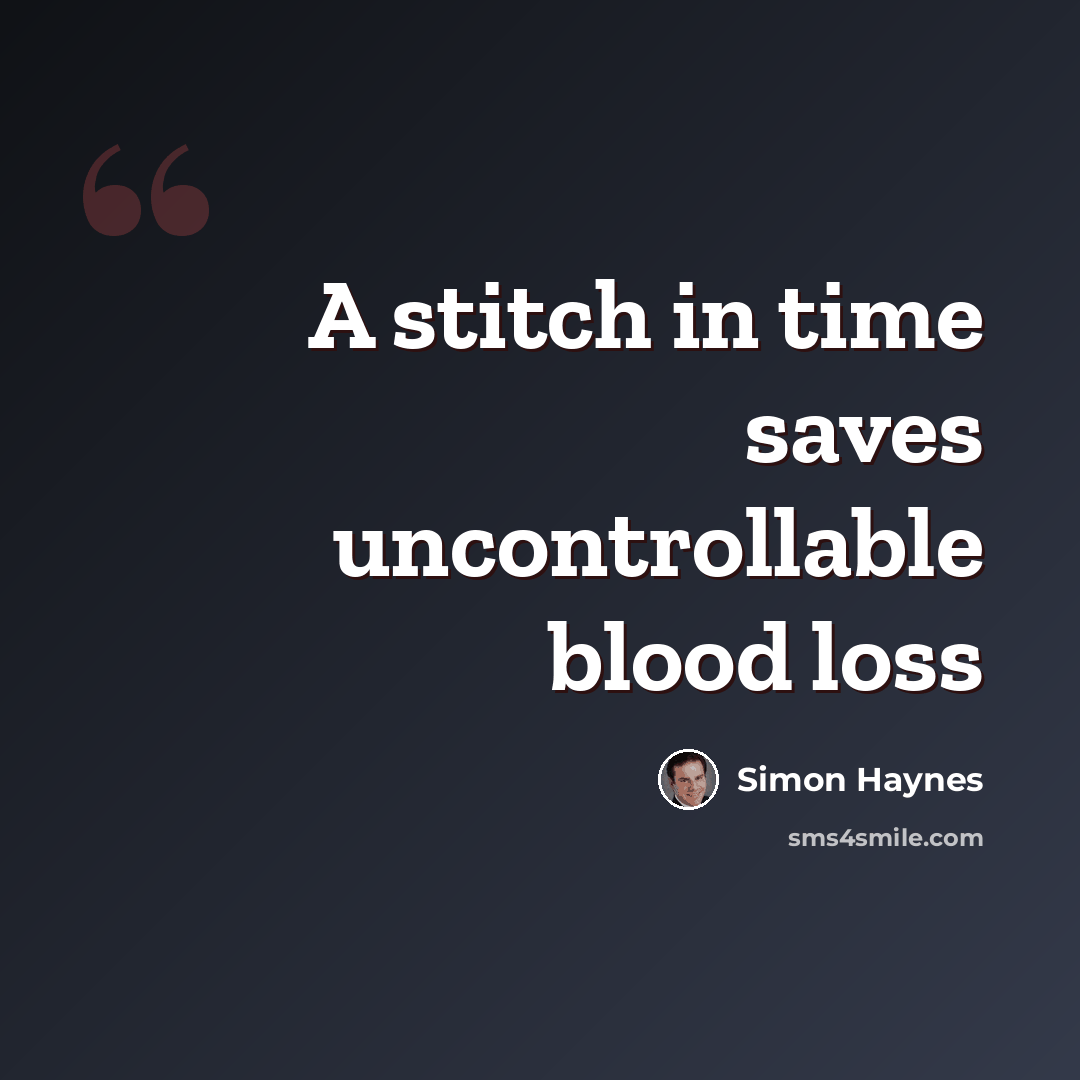 “A stitch in time saves uncontrollable blood loss” quote by Simon Haynes