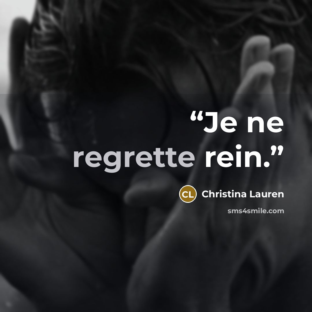 “Je ne regrette rein.” quote by Christina Lauren